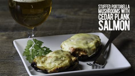 Stuffed Portobello Mushrooms With Cedar Plank Salmon Youtube