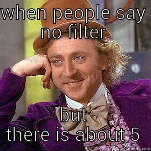 no filter = 5 filters - quickmeme