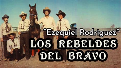 LOS REBELDES DEL BRAVO Ezequiel Rodríguez Letra YouTube