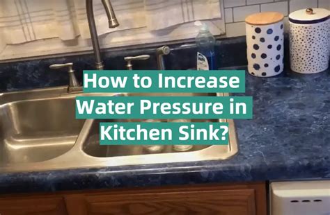 How To Increase Water Pressure In Kitchen Sink Kitchenprofy