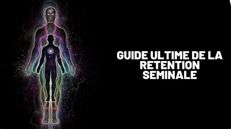 Le Guide Ultime De La Retention Seminale Et Challenge Gratuit De