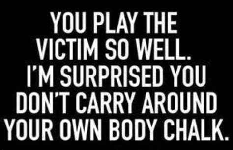 Playing Victim Victim Quotes Savage Quotes Sassy Playing The Victim