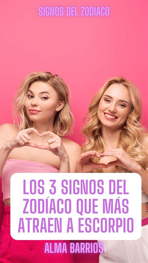 Los 3 Signos Del ZodÍaco Que MÁs Atraen A Escorpio