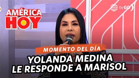 América Hoy Yolanda Medina Le Responde A Marisol Y A Su Manager Hoy