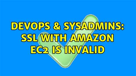 DevOps SysAdmins SSL With Amazon EC2 Is Invalid 2 Solutions