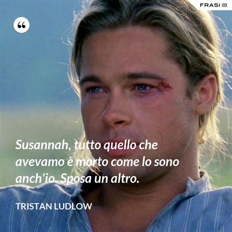 Vento Di Passioni Le Frasi Pi Belle E Romantiche Del Film