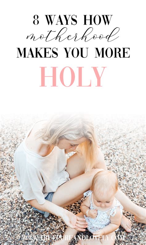 How Motherhood Makes You More Holy Motherhood Encouragement