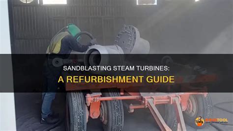 Sandblasting Steam Turbines A Refurbishment Guide Shuntool