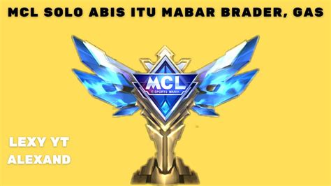 MCL SOLO DULU ABIS ITU GAS MABAR MOBILE LEGENDS BARENG YouTube