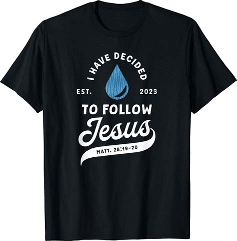 Have Decided To Follow Jesus Baptism Baptized Christian 2023 T Shirt