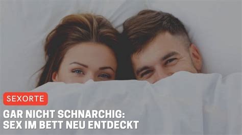 Gar Nicht Schnarchig Sex Im Bett Neu Entdeckt