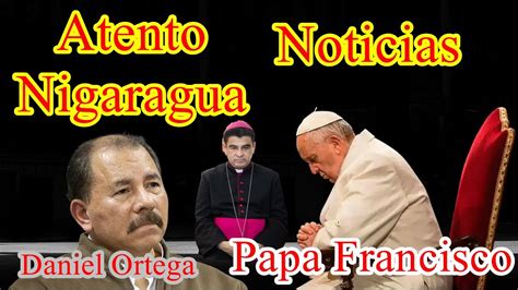 Estoy Atento Nicaragua Noticias Papa Francisco Youtube