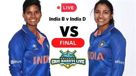 Live Final India D Women Vs India A Women Ind A W Vs Ind D W Final