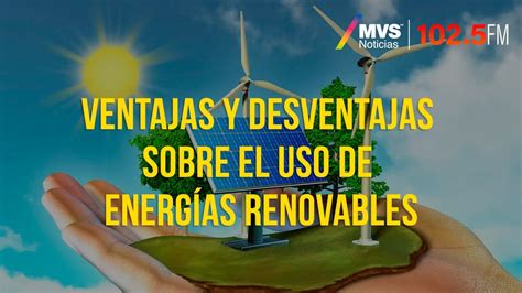 Ventajas Y Desventajas Sobre El Uso De Energías Renovables Youtube