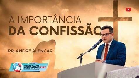 A IMPORTÂNCIA DA CONFISSÃO PR ANDRÉ ALENCAR IEADPE SANTA CRUZ PLAY