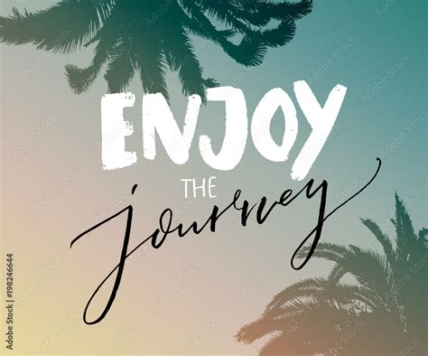 Enjoy The Journey Inspirational Quote About Life And Travel Hand