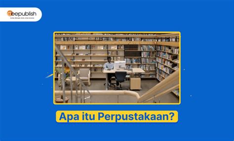 Apa Itu Perpustakaan Pengertian Fungsi Dan Ciri Ciri Deepublish