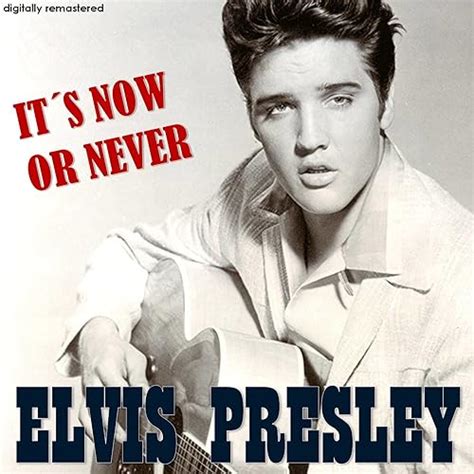 It S Now Or Never Digitally Remastered By Elvis Presley On Amazon