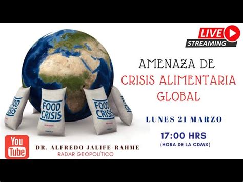 Amenaza De Crisis Alimentaria Global Alfredo Jalife Radar