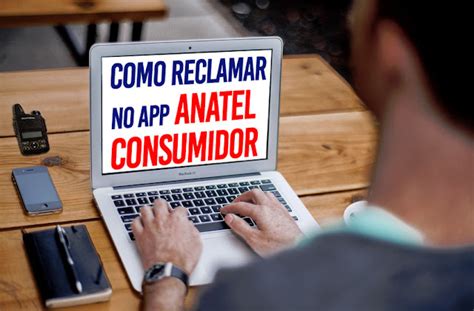 Como Fazer Sua Reclamação No Aplicativo Anatel Consumidor