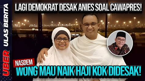 LIVE LAGI DEMOKRAT DESAK ANIES CAWAPRES NASDEM WONG MAU NAIK HAJI