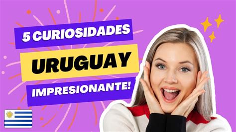 Las Curiosidades De La Republica De Uruguay Youtube