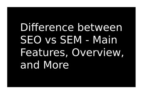 Difference Between SEO vs SEM - Main Features, Overview