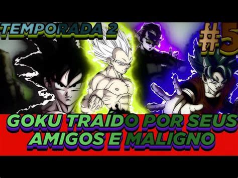 O Que Teria Acontecido Se Goku Fosse Tra Do Por Seus Amigos E Ficasse