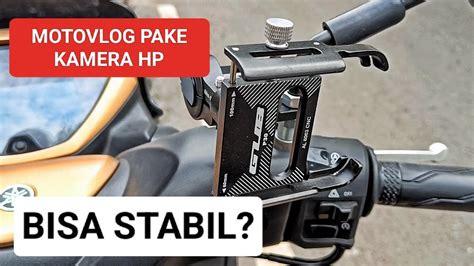 Motovlog Pake Kamera Hp Stabil Review Gub P Motowolf Youtube