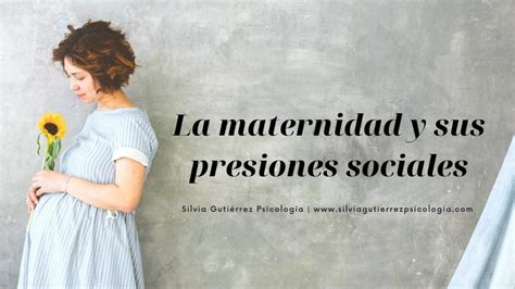 La Maternidad Y Sus Presiones Sociales Silvia Gutierrez