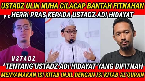 USTADZ ULIN NUHA BANTAH FITNAHAN KEJI HERRI PRAS KEPADA USTADZ ADI