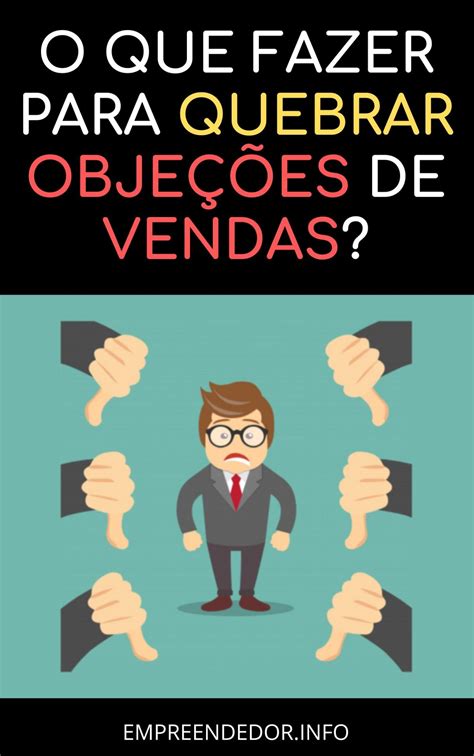 ObjeÇÕes De Vendas Como Quebrar Todas Objeções De Vendas Dos Seus