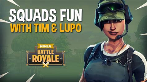 Squads Fun With Tim And Lupo Fortnite Battle Royale Gameplay Ninja