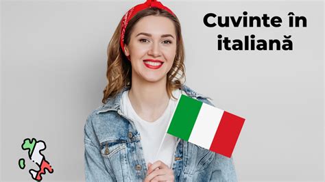 Cuvinte în italiană Top 100 cuvinte uzuale în italiană