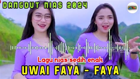 Dangdut Nias Sedih 2024 Uwai Faya Faya Lagu Nias Sedih Enak