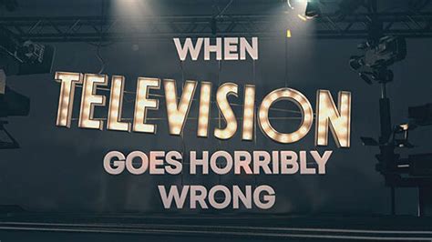 When Television Goes Horribly Wrong Crackit Productions