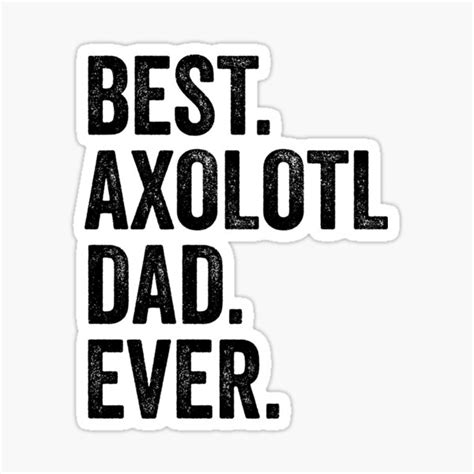 Best Axolotl Dad Ever Sticker For Sale By Kamrankhan Redbubble