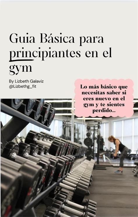 GUIA BASICA PARA PRINCIPIANTES EN EL GYM