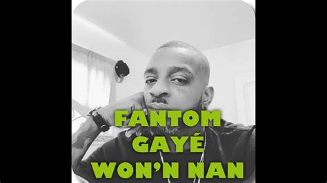 Fantom Gaye Won N Nan Li Joure Tout Atis Yo Li Di Se Pou K B Yap