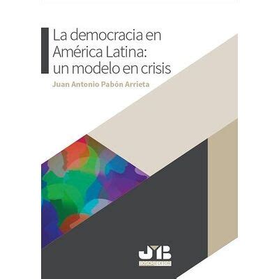 La Democracia En Am Rica Latina Un Modelo En Crisis