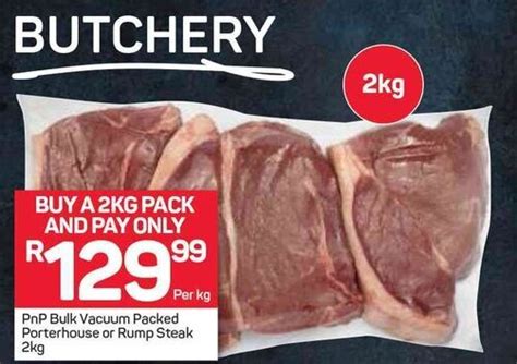 Pnp Bulk Vacuum Packed Porterhouse Or Rump Steak 2kg Offer At Pick N Pay