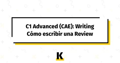 C Mo Escribir Una Review Para C Advanced Cae Writing Gu A