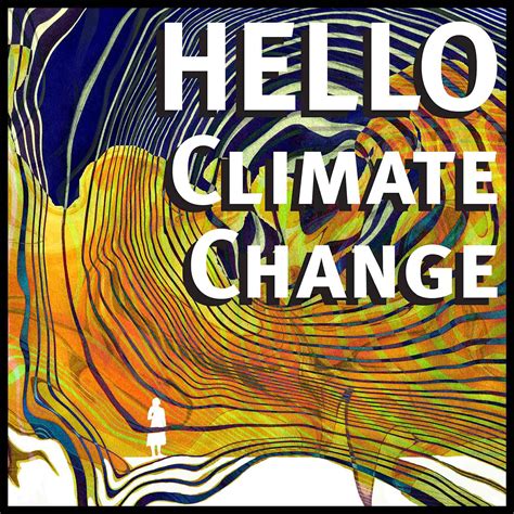 Hello Climate Change Listen Via Stitcher For Podcasts