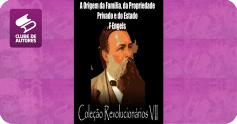 A Origem Da Fam Lia Da Propriedade Privada E Do Estado Por F Engels