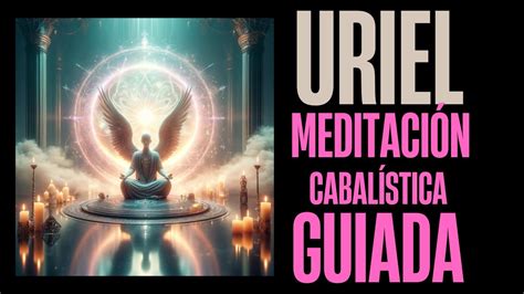 MEDITACIÓN CABALISTICA GUIADA ARCANGEL URIEL LA LUZ DE LA SABIDURÍA