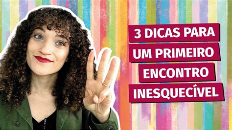 3 Dicas Para Um Primeiro Encontro Inesquecível Youtube