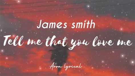 James Smith Tell Me That You Love Me Lyrics Youtube