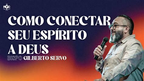 Como Conectar Seu Esp Rito A Deus Bispo Gilberto Servo Radio Gospel