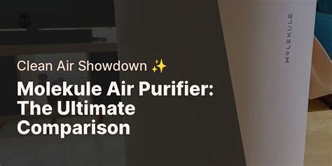 Molekule Vs Other Brands A Detailed Comparison Of Air Purifier