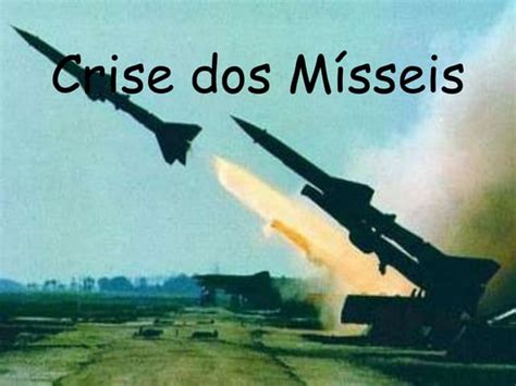O Que Foi A Crise Dos Mísseis - Crise dos mísseis | PPTX